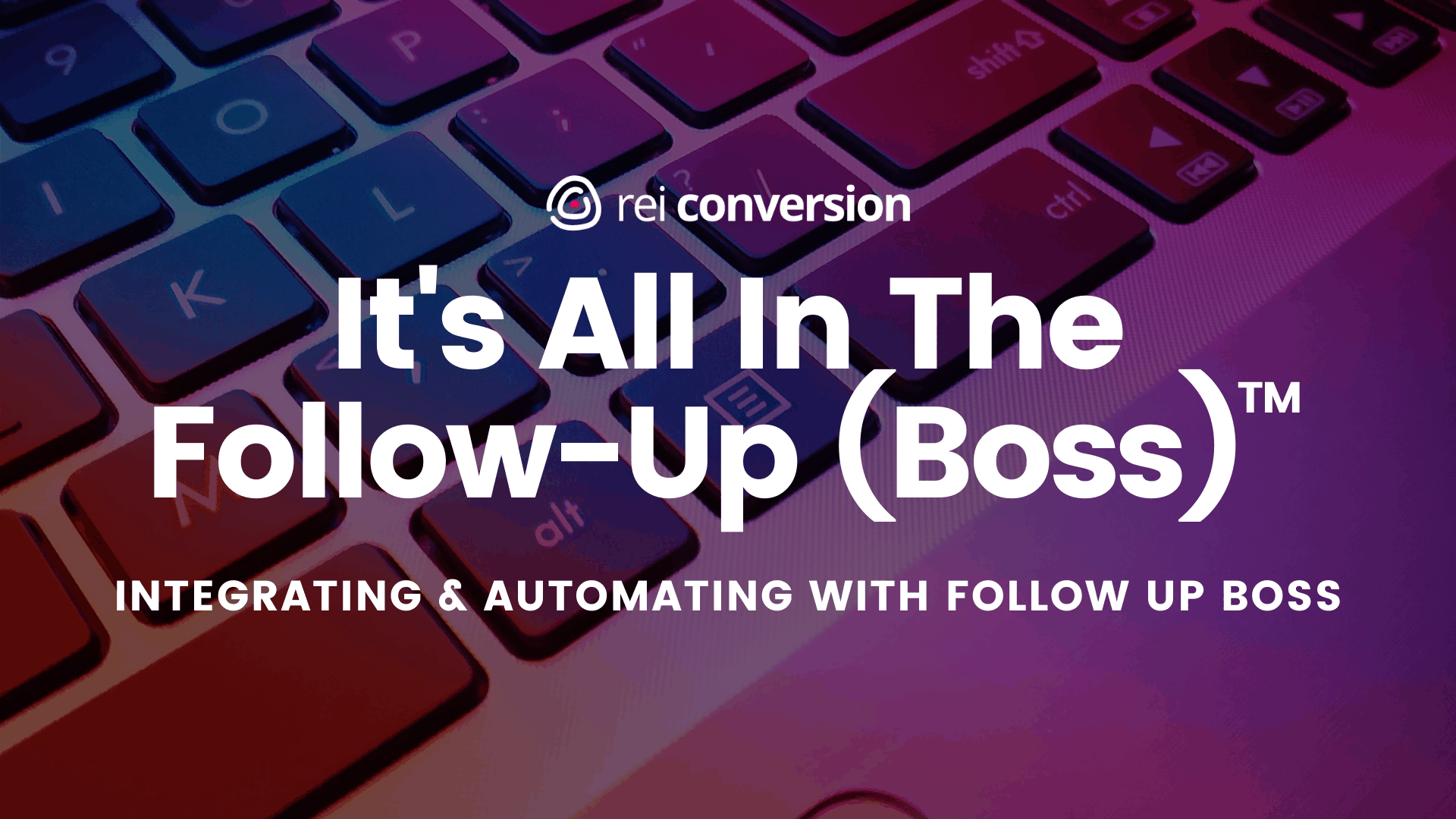 It's All In The FollowUp (Boss)™ Webinar ™ REI Conversion